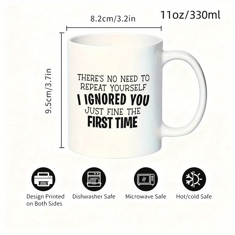 Tailorly White Ceramic 11 oz Mug - funny saying "to repeat yourself i ignored you" text