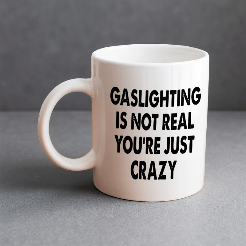 Tailorly White Ceramic 11 oz Mug - birthday and anniversary occasions gaslighting crazy quote