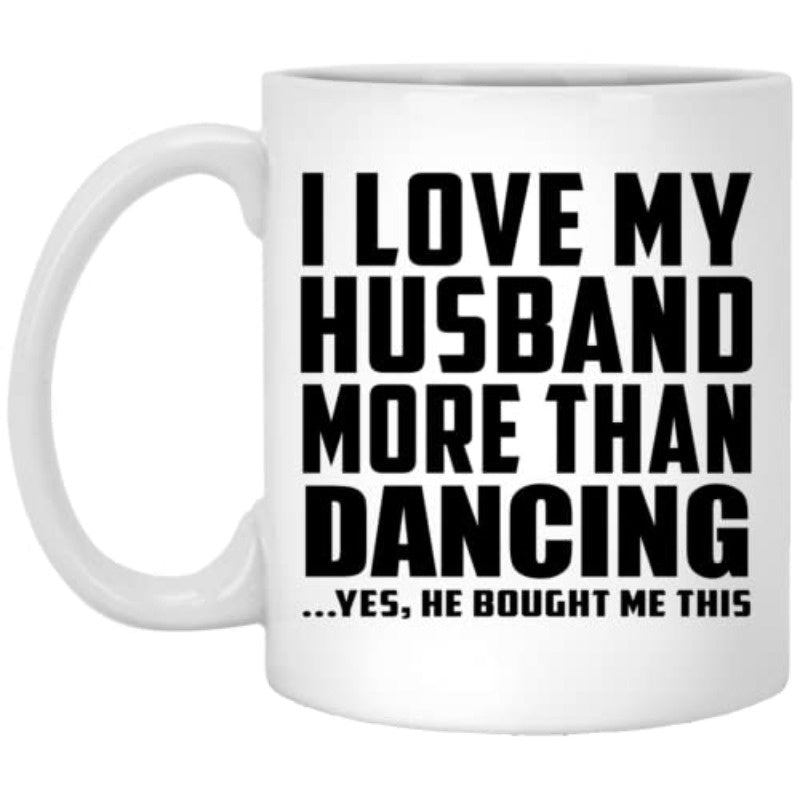Tailorly White Ceramic 11 oz Mug - i love my husband dancing