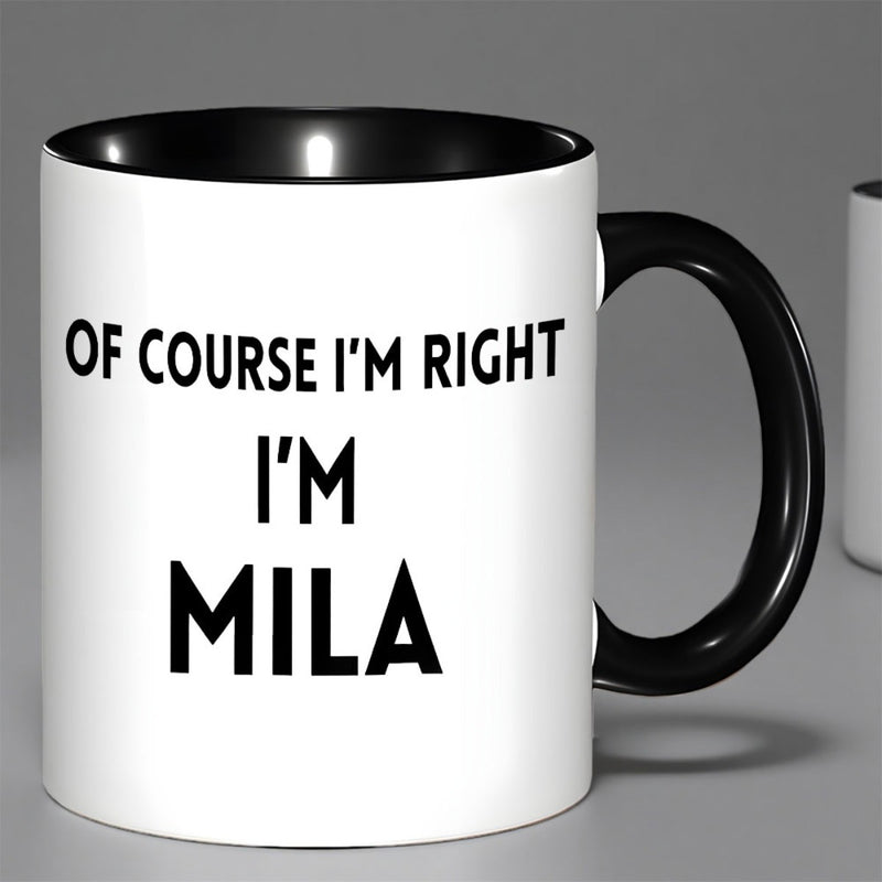 Tailorly Black Accent 11 oz Mug - funny im right im mila black lettering