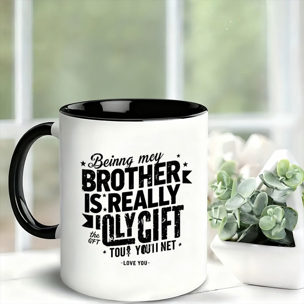 Tailorly Black Accent 11 oz Mug - message that being my brother is the only gift youll ever you is perfect for family gifts