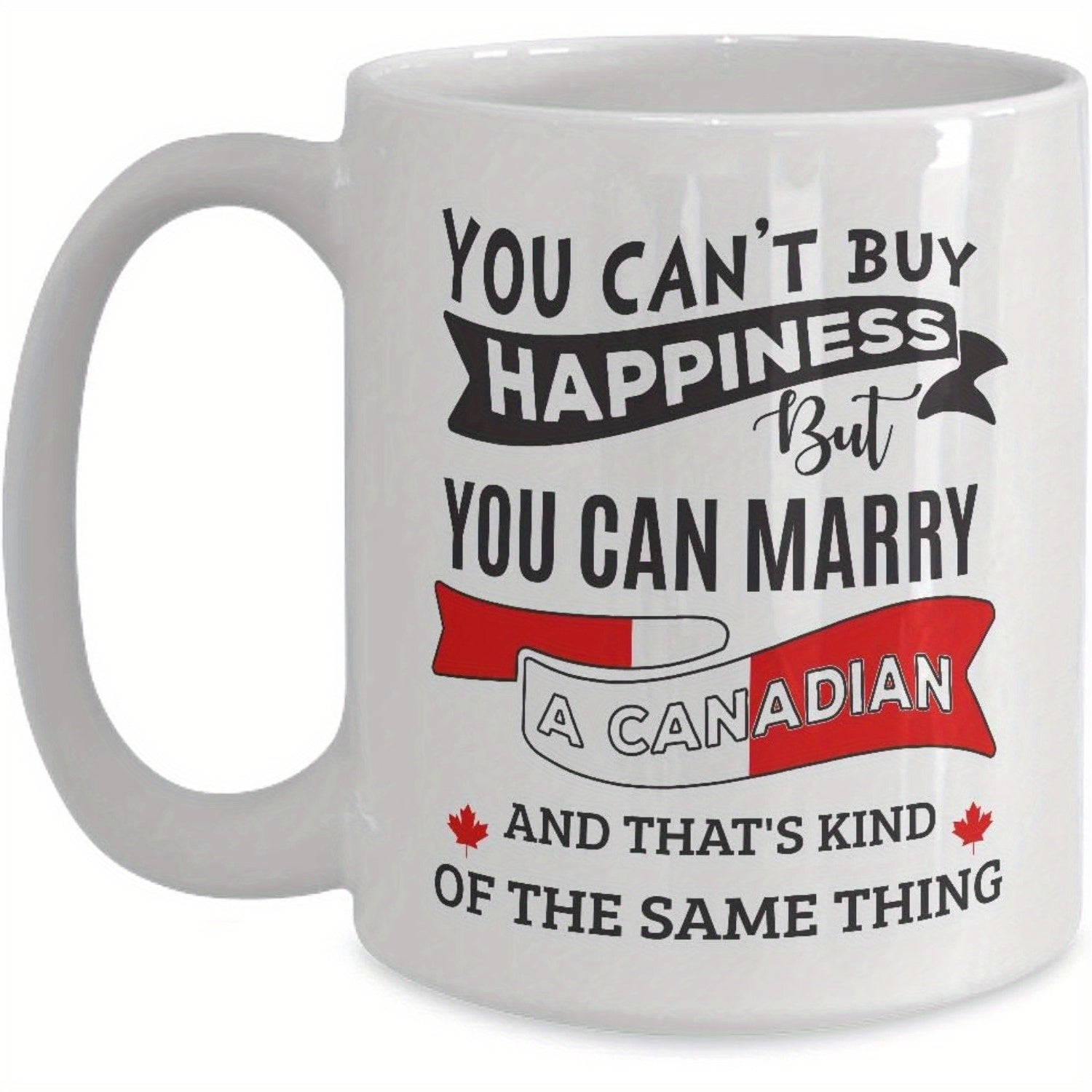 Tailorly White Ceramic 11 oz Mug - "can't buy happiness but can marry a Canadian" text