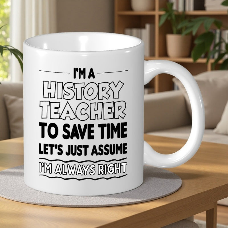 Tailorly White Ceramic 11 oz Mug - black text "im a to lets just assume im right"