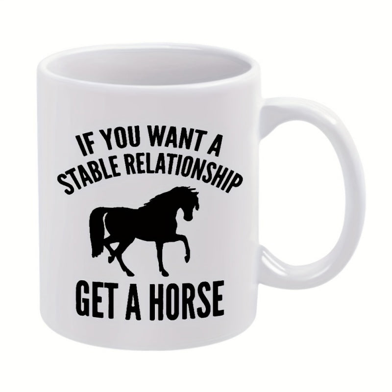 Tailorly White Ceramic 11 oz Mug - "want a stable relationship get a horse" text with horse silhouette