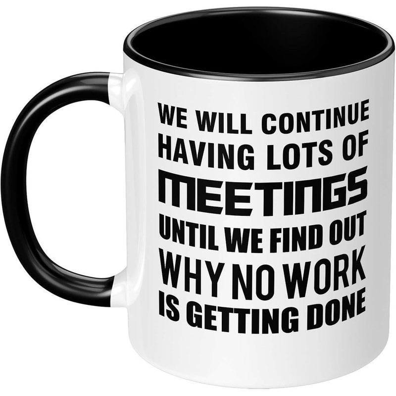 Tailorly Black Accent 11 oz Mug - keep holding meetings for the lack of progress humorous text