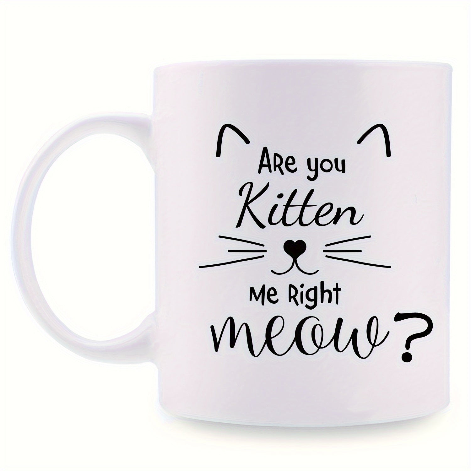 Tailorly White Ceramic 11 oz Mug - funny cat with text "are you kitten me right"