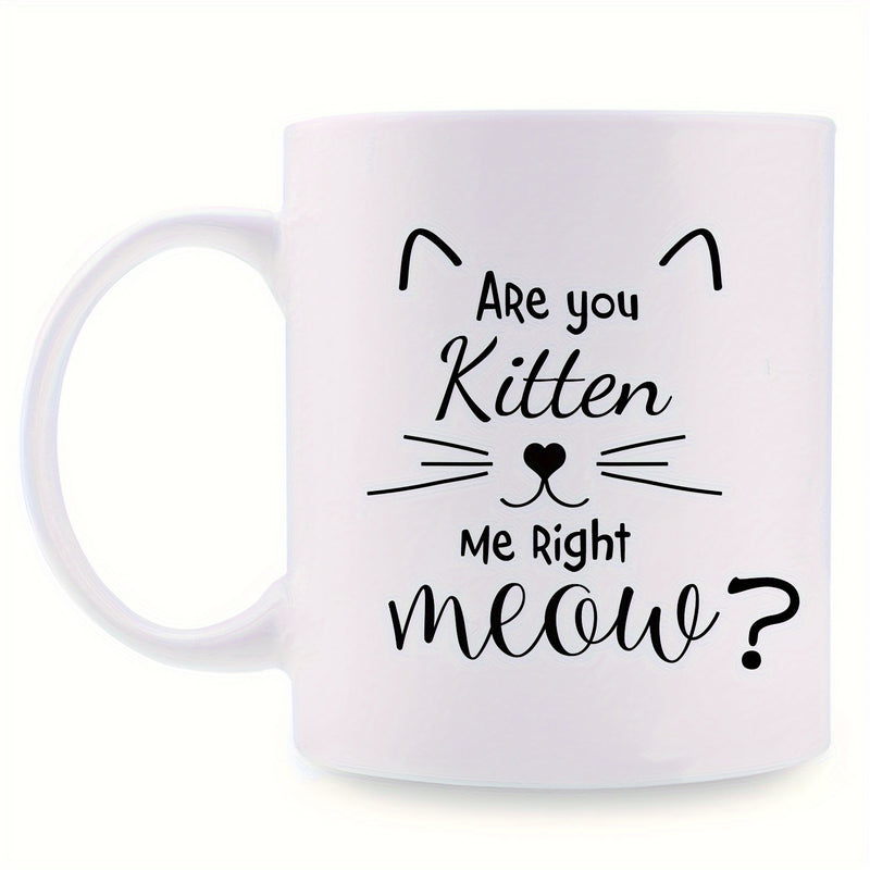 Tailorly White Ceramic 11 oz Mug - funny cat with text "are you kitten me right"