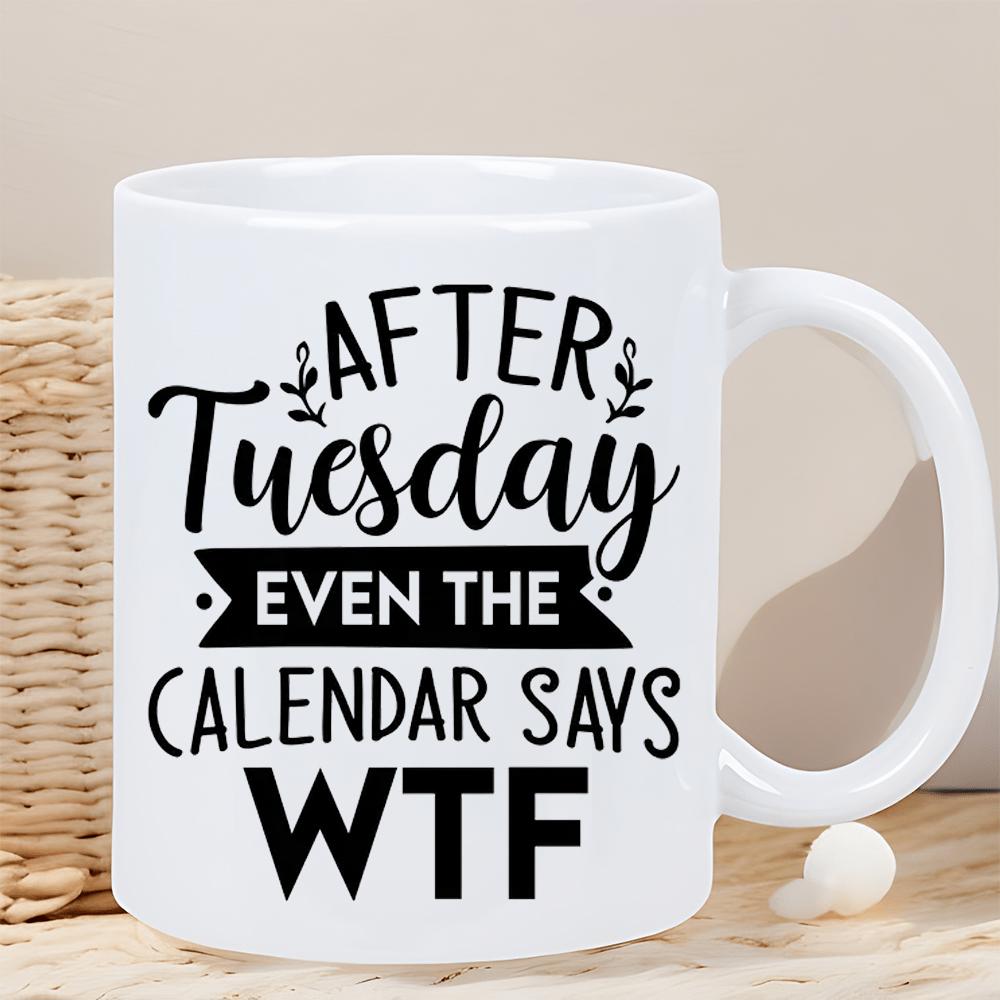 Tailorly White Ceramic 11 oz Mug - after the calendar wtf humorous text