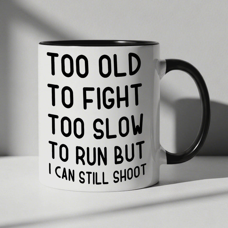 Tailorly Black Accent 11 oz Mug - funny aging humor coffee mug with lettering "too old to fight too slow but i can still shoot"