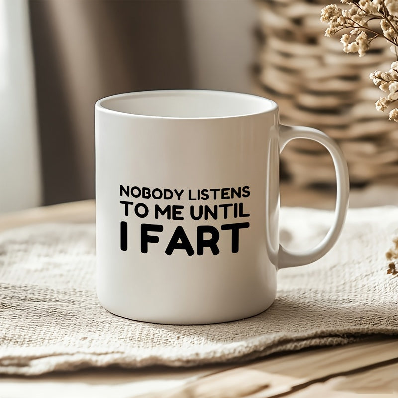 Tailorly White Ceramic 11 oz Mug - nobody listens to me i fart