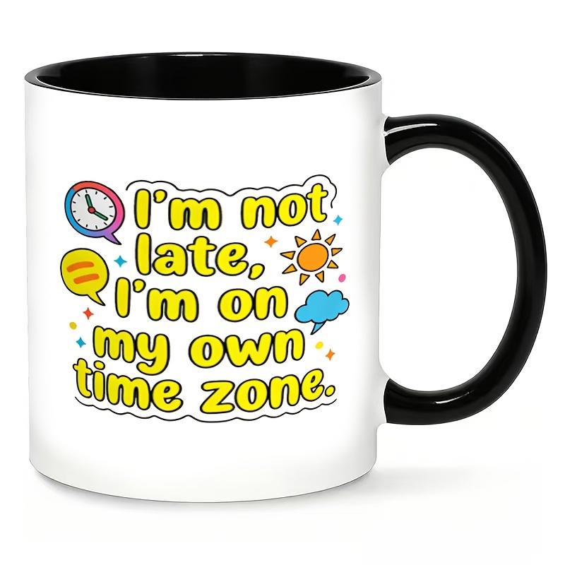 Tailorly Black Accent 11 oz Mug - I'm Not Late I Just Have Time Zone