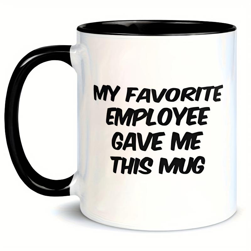 Tailorly Black Accent 11 oz Mug - Employee Gave Me This Mug Text Design