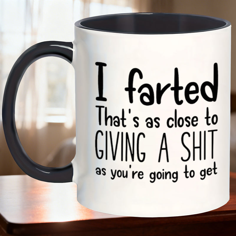Tailorly Black Accent 11 oz Mug - i farted thats as close to a as youre get