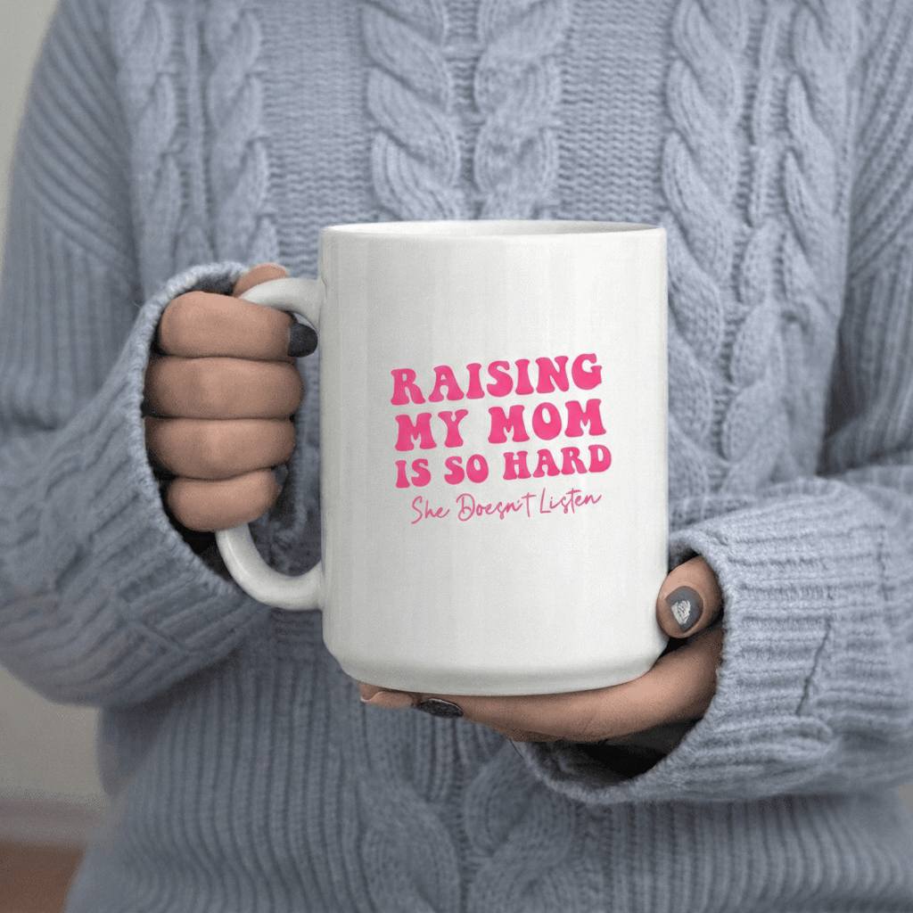 Tailorly White Ceramic 11 oz Mug - Funny text "Raising Is So Hard She Listen"