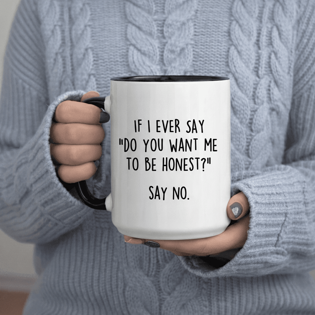 Tailorly Black Accent 11 oz Mug - Funny If I Ever Say Want Me Say No Humorous Lettering