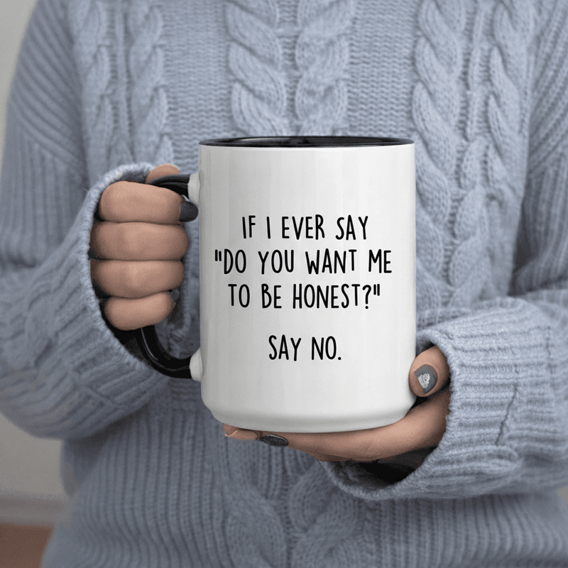 Tailorly Black Accent 11 oz Mug - Funny If I Ever Say Want Me Say No Humorous Lettering