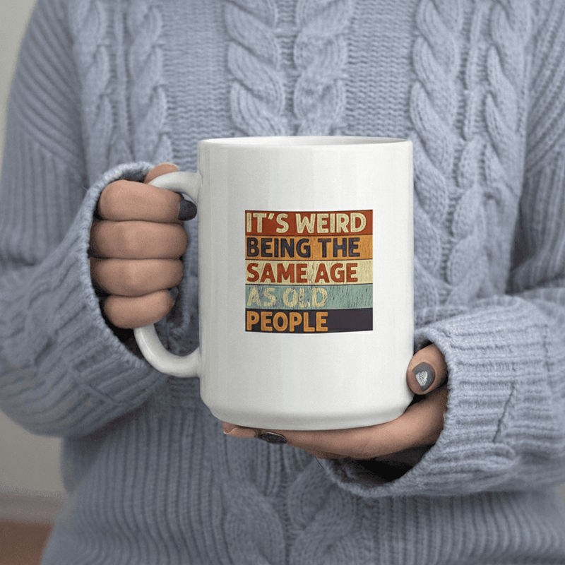 Tailorly White Ceramic 11 oz Mug - Its Weird Being Age As Old People Funny Retro