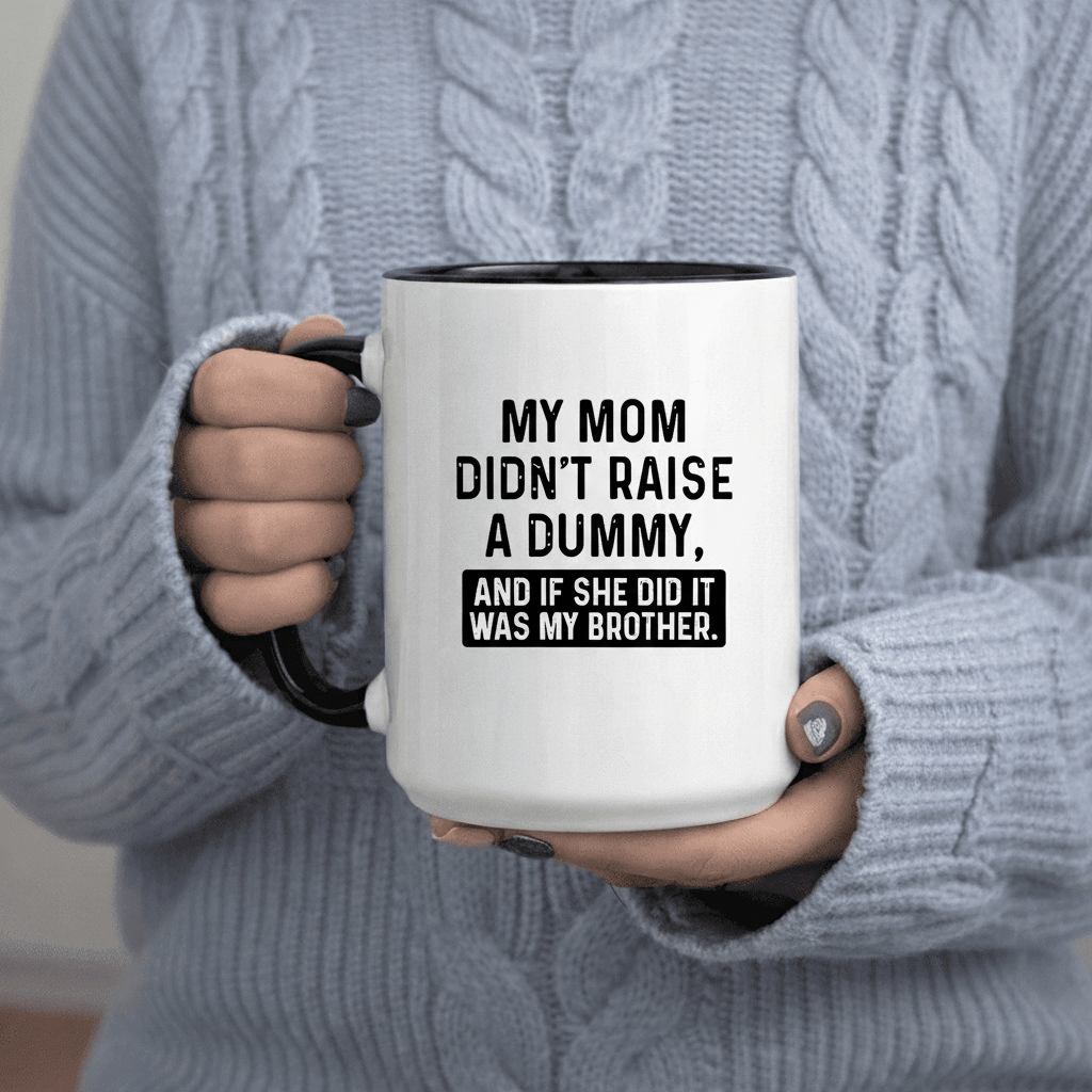 Tailorly Black Accent 11 oz Mug - Didn t a Dummy and If She Did It Was My Brother