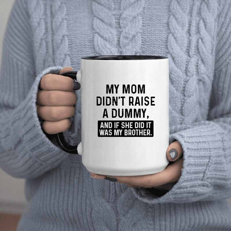 Tailorly Black Accent 11 oz Mug - Didn t a Dummy and If She Did It Was My Brother