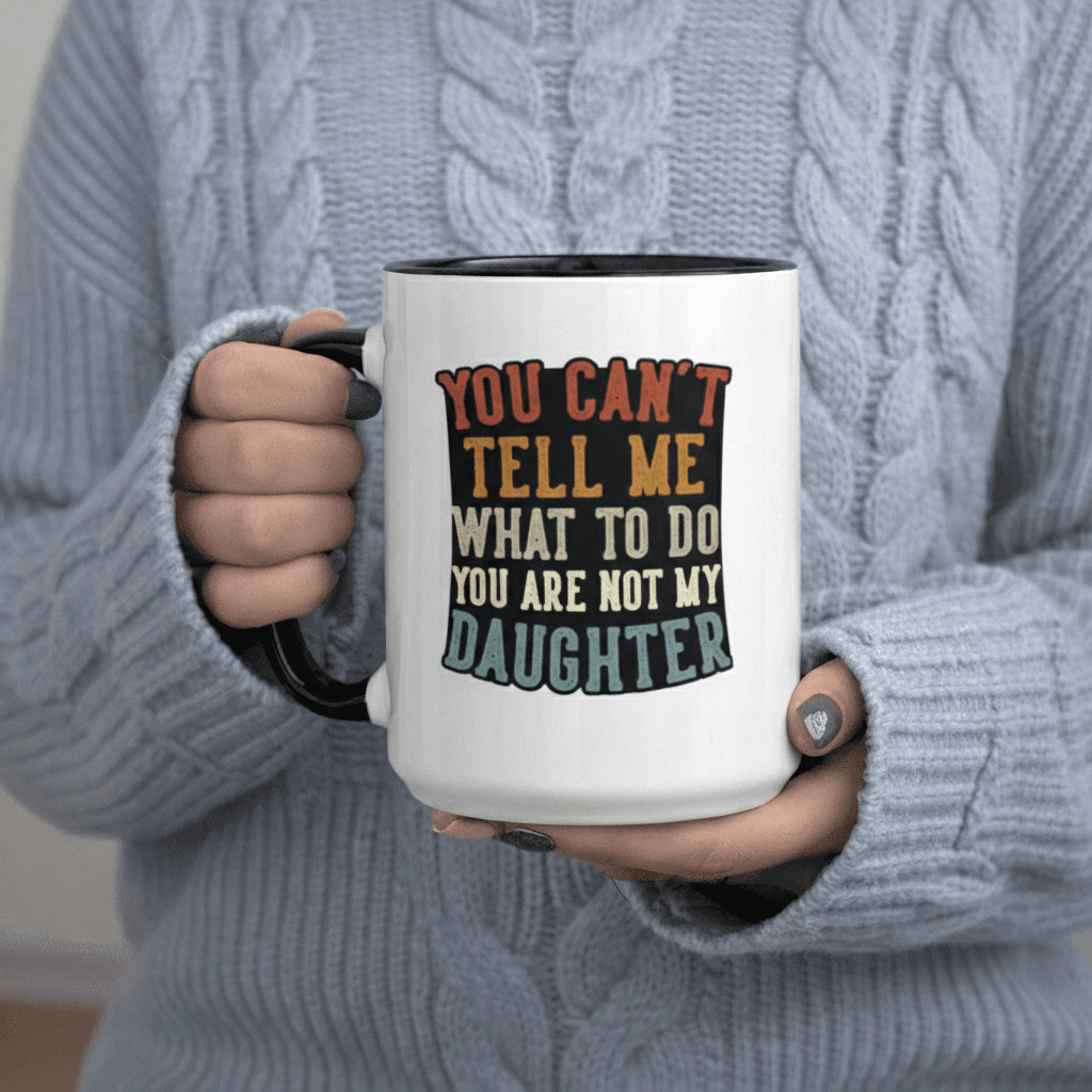 Tailorly Black Accent 11 oz Mug - You Can t Me You Are Not My Daughter