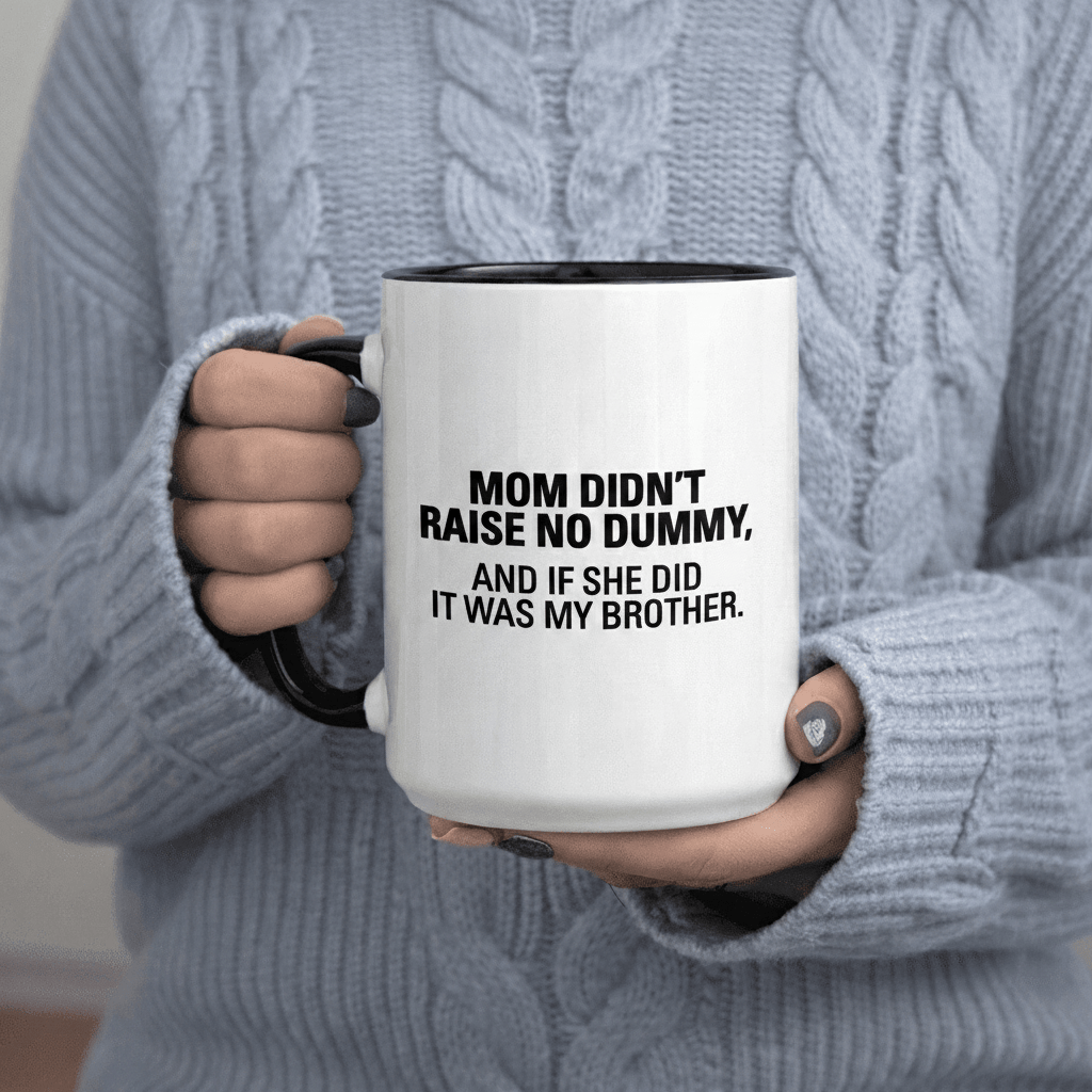 Tailorly Black Accent 11 oz Mug - Mom Didn T No Dummy And If She Did It Was My Brother text printed on ceramic mug