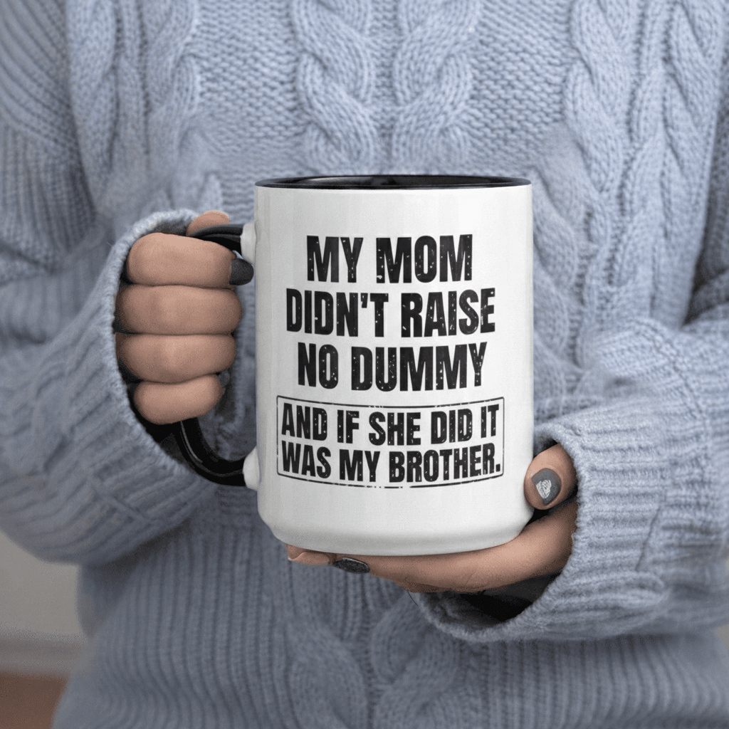 Tailorly Black Accent 11 oz Mug - Didnt No Dummy And If She Did It Was My Brother text