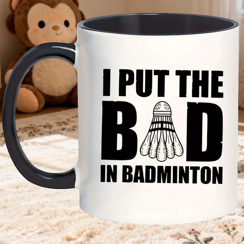 Tailorly Black Accent 11 oz Mug - i put the bad in badminton for birthday celebrations