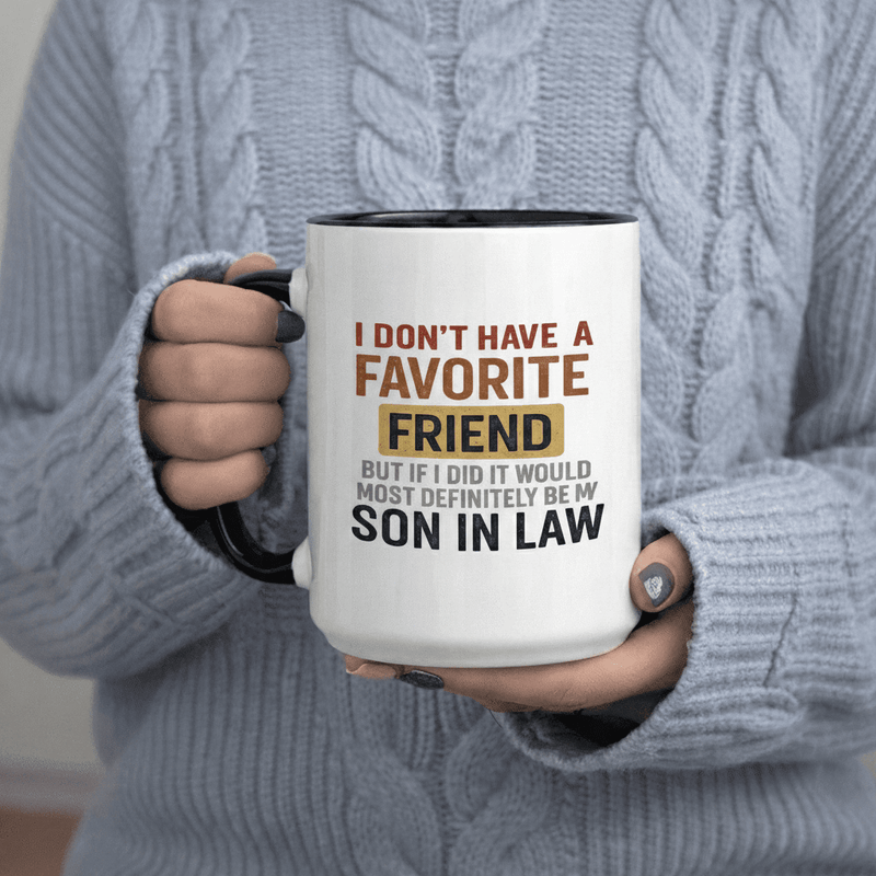 Tailorly Black Accent 11 oz Mug - Have A Friend But If Would Most Be My Son In Law text