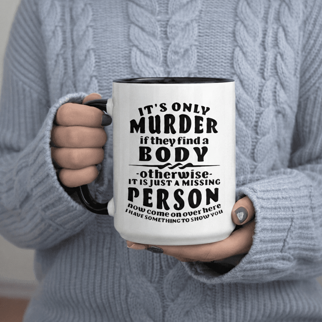 Tailorly Black Accent 11 oz Mug - Murder If Find A Body Just A Person