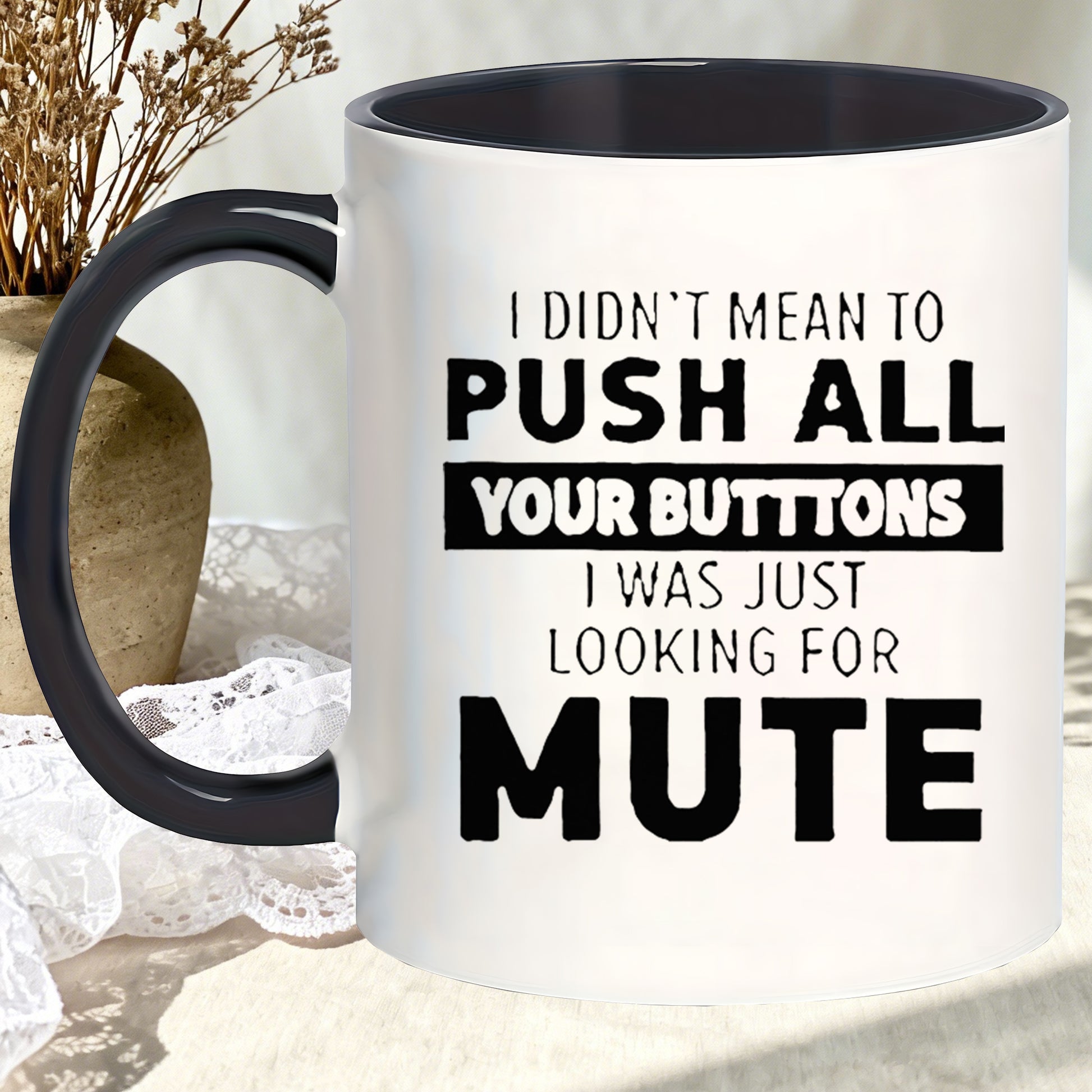 Tailorly Black Accent 11 oz Mug - black and white handle I didn't mean to push all your buttons funny gifts for aunts